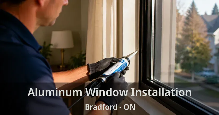 Aluminum Window Installation Bradford - ON