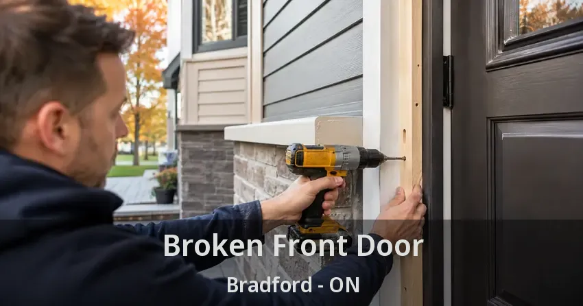Broken Front Door Bradford - ON