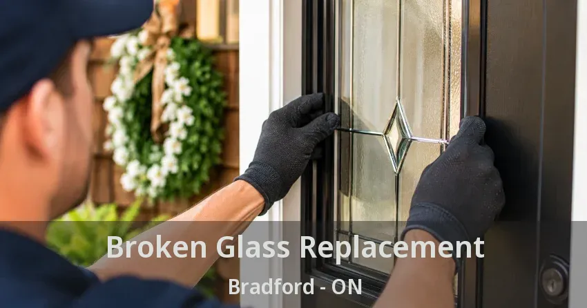 Broken Glass Replacement Bradford - ON