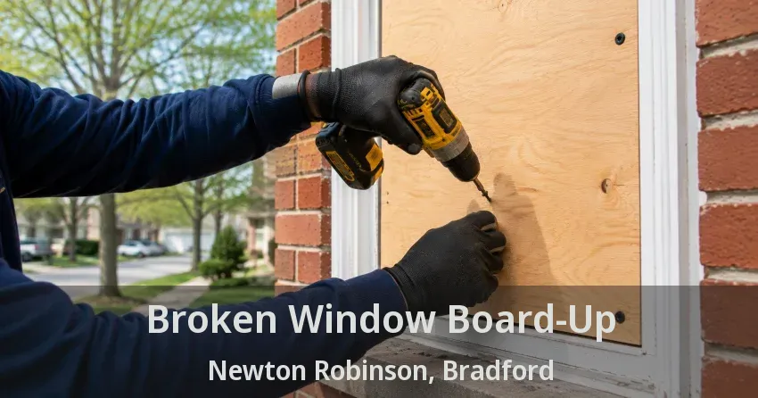 Broken Window Board-Up Newton Robinson, Bradford - ON