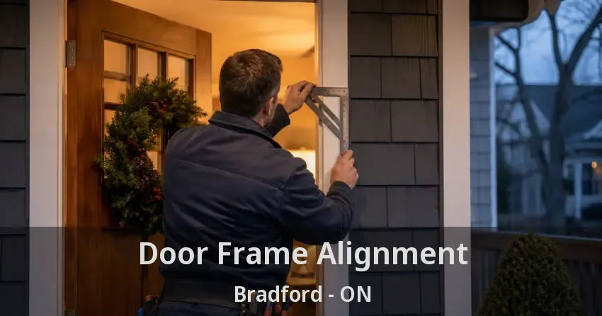 Door Frame Alignment Bradford - ON