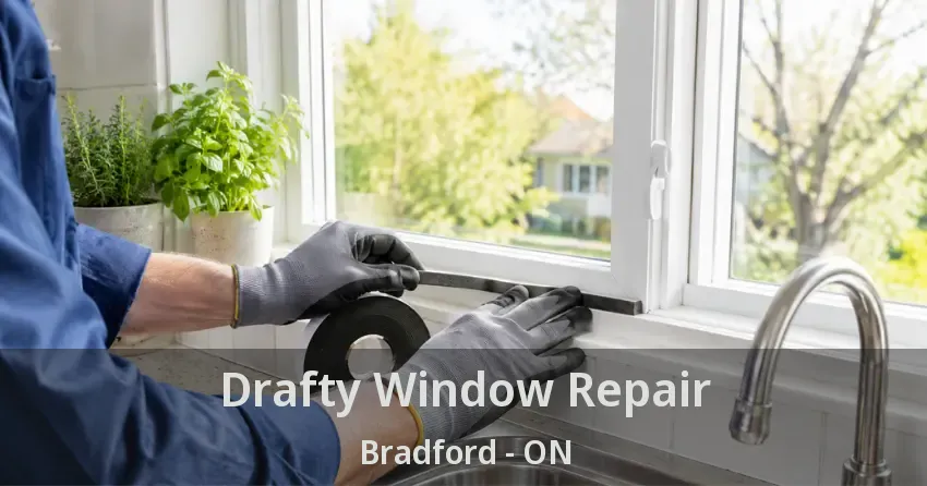 Drafty Window Repair Bradford - ON