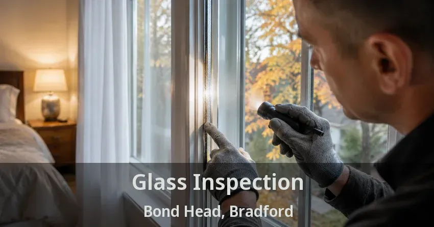 Glass Inspection Bond Head, Bradford - ON