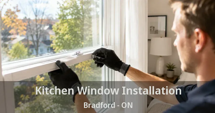 Kitchen Window Installation Bradford - ON