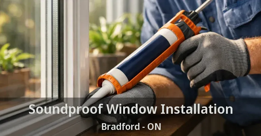 Soundproof Window Installation Bradford - ON