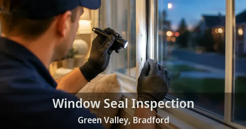 Window Seal Inspection Green Valley, Bradford - ON