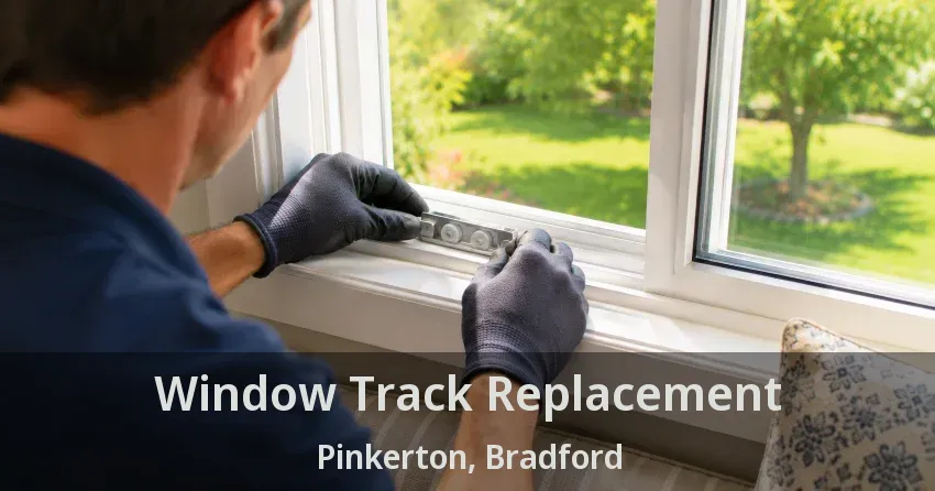 Window Track Replacement Pinkerton, Bradford - ON