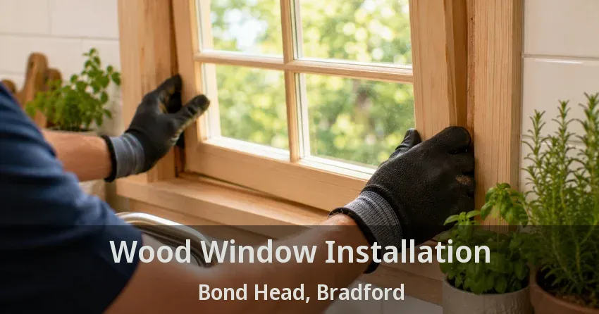 Wood Window Installation Bond Head, Bradford - ON
